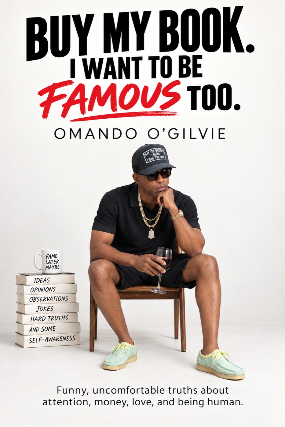 Approved cover of BUY MY BOOK. I WANT TO BE FAMOUS TOO.